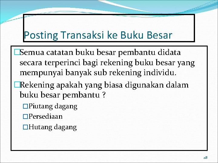 Posting Transaksi ke Buku Besar �Semua catatan buku besar pembantu didata secara terperinci bagi