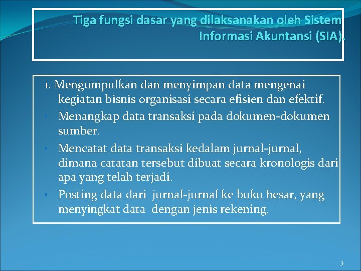 Tiga fungsi dasar yang dilaksanakan oleh Sistem Informasi Akuntansi (SIA). 1. Mengumpulkan dan menyimpan