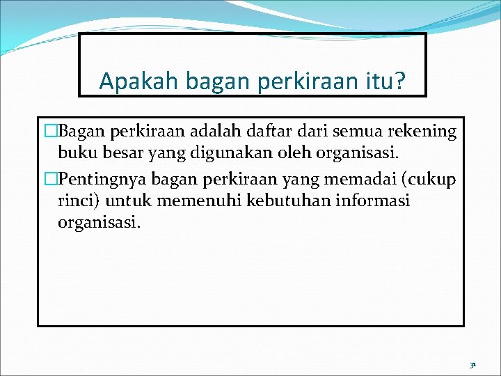 Apakah bagan perkiraan itu? �Bagan perkiraan adalah daftar dari semua rekening buku besar yang