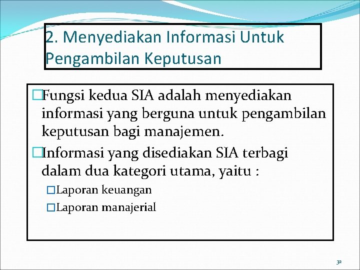 2. Menyediakan Informasi Untuk Pengambilan Keputusan �Fungsi kedua SIA adalah menyediakan informasi yang berguna