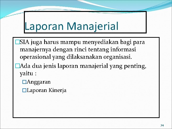 Laporan Manajerial �SIA juga harus mampu menyediakan bagi para manajernya dengan rinci tentang informasi