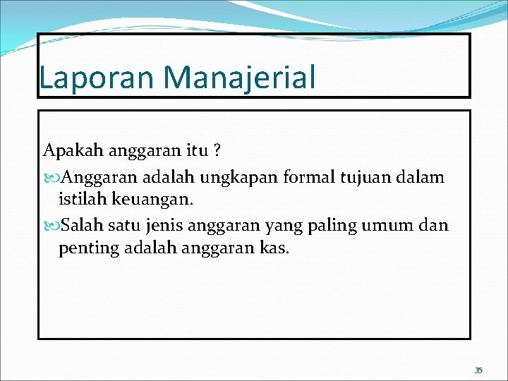 Laporan Manajerial Apakah anggaran itu ? Anggaran adalah ungkapan formal tujuan dalam istilah keuangan.