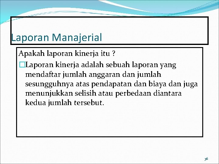 Laporan Manajerial Apakah laporan kinerja itu ? �Laporan kinerja adalah sebuah laporan yang mendaftar