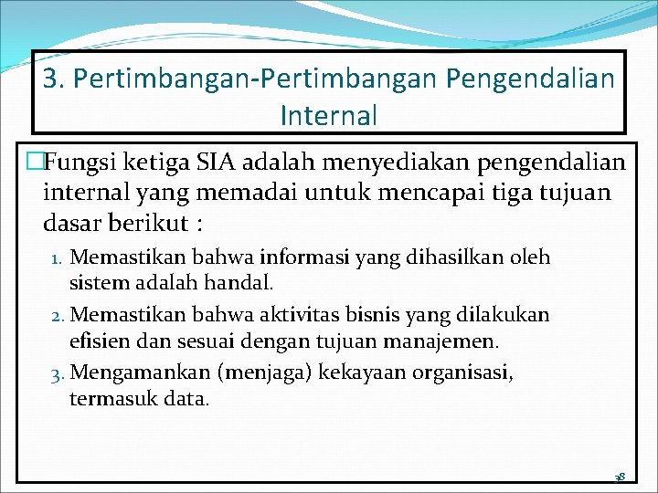 3. Pertimbangan-Pertimbangan Pengendalian Internal �Fungsi ketiga SIA adalah menyediakan pengendalian internal yang memadai untuk