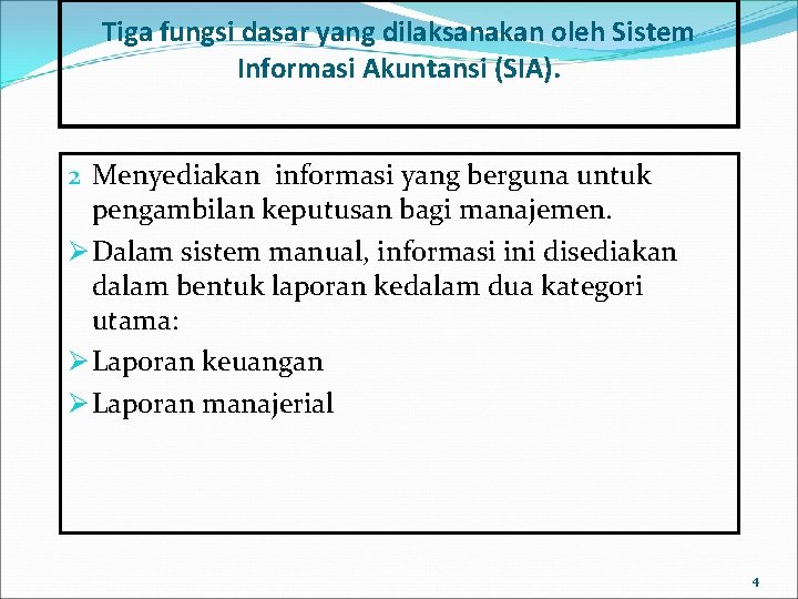 Tiga fungsi dasar yang dilaksanakan oleh Sistem Informasi Akuntansi (SIA). 2 Menyediakan informasi yang