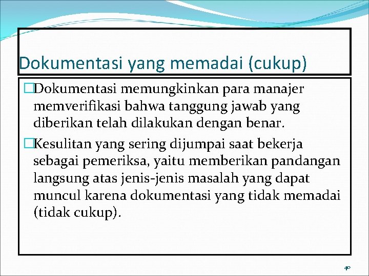 Dokumentasi yang memadai (cukup) �Dokumentasi memungkinkan para manajer memverifikasi bahwa tanggung jawab yang diberikan