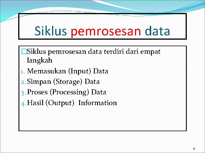 Siklus pemrosesan data �Siklus pemrosesan data terdiri dari empat langkah 1. Memasukan (Input) Data Siklus pemrosesan data �Siklus pemrosesan data terdiri dari empat langkah 1. Memasukan (Input) Data