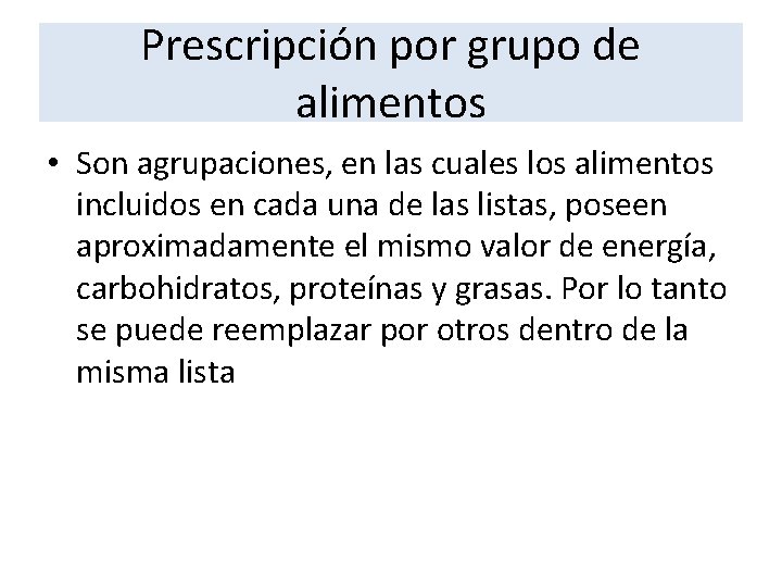 Prescripción por grupo de alimentos • Son agrupaciones, en las cuales los alimentos incluidos