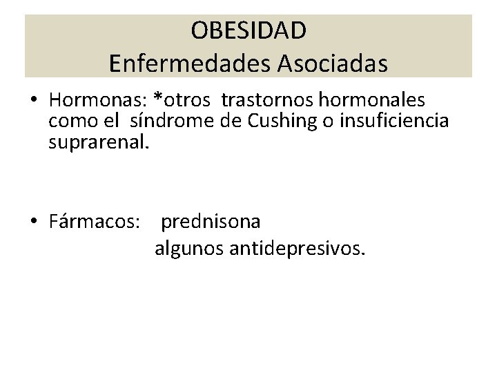 OBESIDAD Enfermedades Asociadas • Hormonas: *otros trastornos hormonales como el síndrome de Cushing o