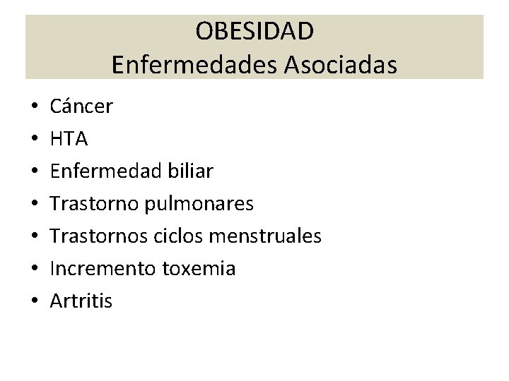 OBESIDAD Enfermedades Asociadas • • Cáncer HTA Enfermedad biliar Trastorno pulmonares Trastornos ciclos menstruales