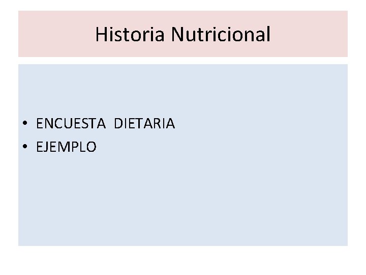 Historia Nutricional • ENCUESTA DIETARIA • EJEMPLO 