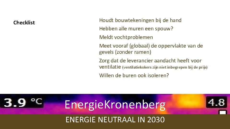 Checklist Houdt bouwtekeningen bij de hand Hebben alle muren een spouw? Meldt vochtproblemen Meet Checklist Houdt bouwtekeningen bij de hand Hebben alle muren een spouw? Meldt vochtproblemen Meet