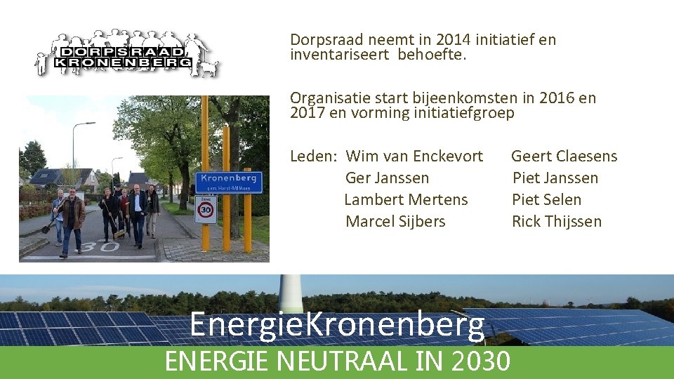 Dorpsraad neemt in 2014 initiatief en inventariseert behoefte. Organisatie start bijeenkomsten in 2016 en Dorpsraad neemt in 2014 initiatief en inventariseert behoefte. Organisatie start bijeenkomsten in 2016 en