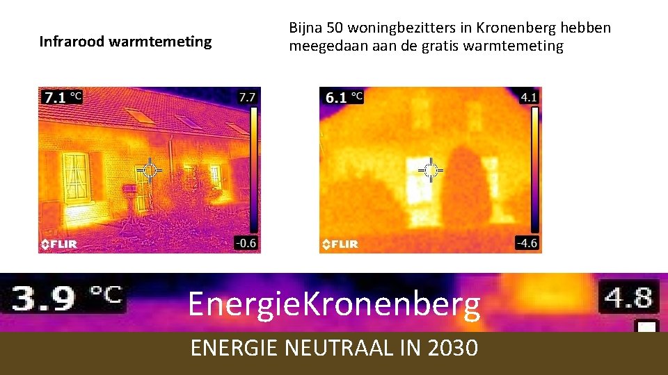 Infrarood warmtemeting Bijna 50 woningbezitters in Kronenberg hebben meegedaan de gratis warmtemeting Energie. Kronenberg Infrarood warmtemeting Bijna 50 woningbezitters in Kronenberg hebben meegedaan de gratis warmtemeting Energie. Kronenberg