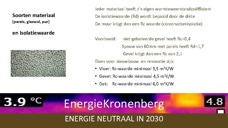 Ieder materiaal heeft z’n eigen warmteweerstandcoëfficient Soorten materiaal (parels, glaswol, pur) en Isolatiewaarde De Ieder materiaal heeft z’n eigen warmteweerstandcoëfficient Soorten materiaal (parels, glaswol, pur) en Isolatiewaarde De