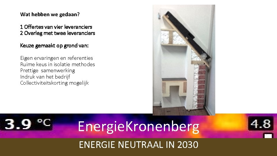 Wat hebben we gedaan? 1 Offertes van vier leveranciers 2 Overleg met twee leveranciers Wat hebben we gedaan? 1 Offertes van vier leveranciers 2 Overleg met twee leveranciers