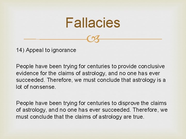 Fallacies 14) Appeal to ignorance People have been trying for centuries to provide conclusive