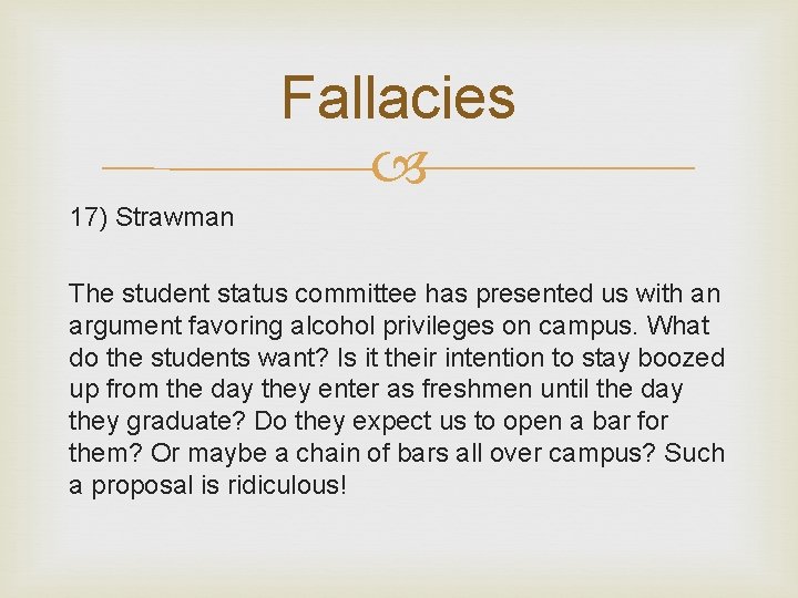 Fallacies 17) Strawman The student status committee has presented us with an argument favoring