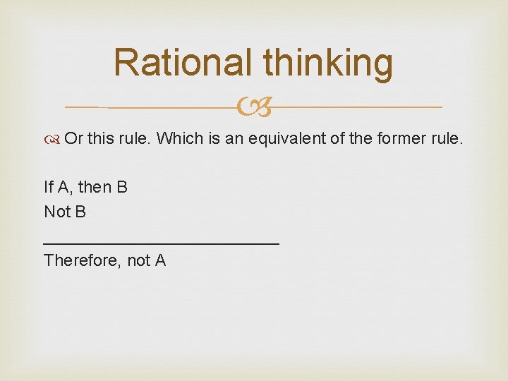 Rational thinking Or this rule. Which is an equivalent of the former rule. If