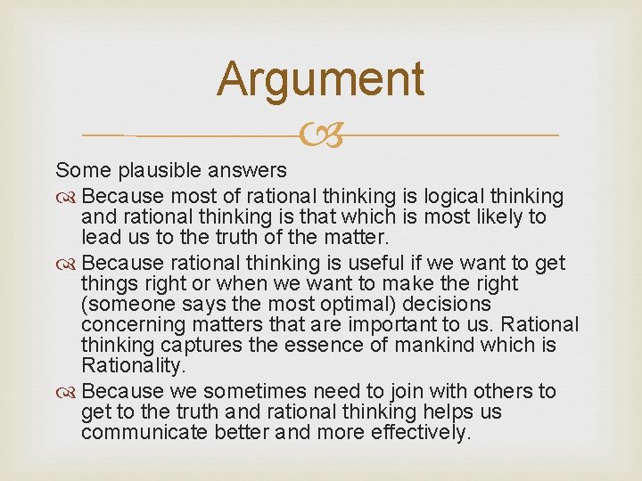 Argument Some plausible answers Because most of rational thinking is logical thinking and rational