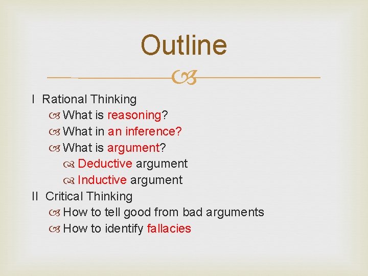 Outline I Rational Thinking What is reasoning? What in an inference? What is argument?