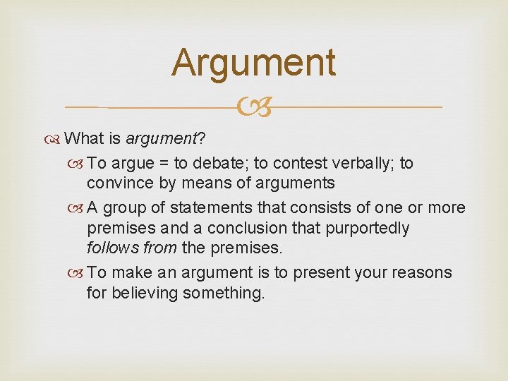 Argument What is argument? To argue = to debate; to contest verbally; to convince