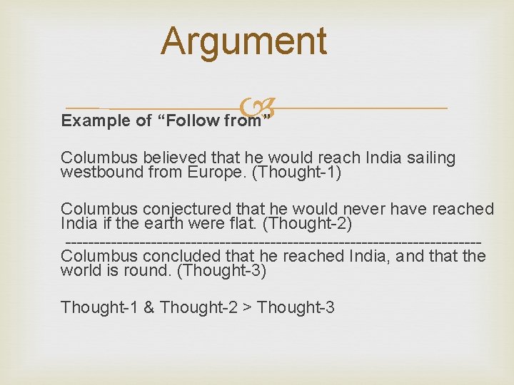 Argument Example of “Follow from” Columbus believed that he would reach India sailing westbound