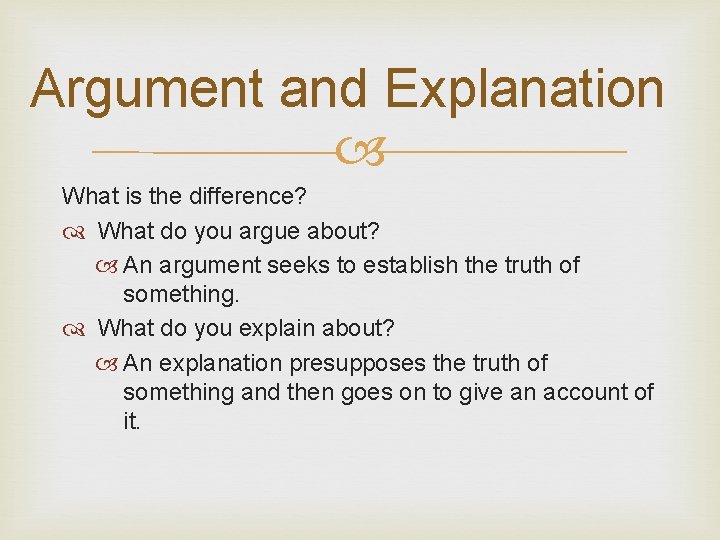 Argument and Explanation What is the difference? What do you argue about? An argument