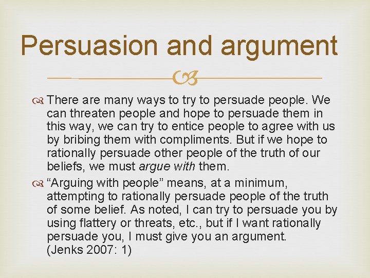 Persuasion and argument There are many ways to try to persuade people. We can