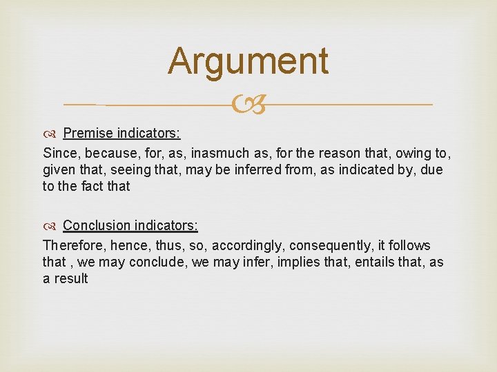 Argument Premise indicators: Since, because, for, as, inasmuch as, for the reason that, owing