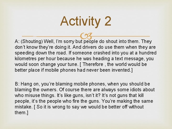 Activity 2 A: (Shouting) Well, I’m sorry but people do shout into them. They