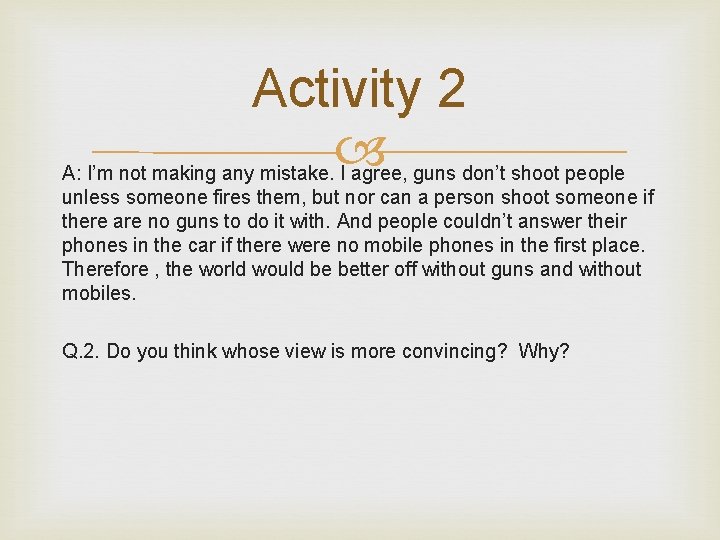 Activity 2 A: I’m not making any mistake. I agree, guns don’t shoot people