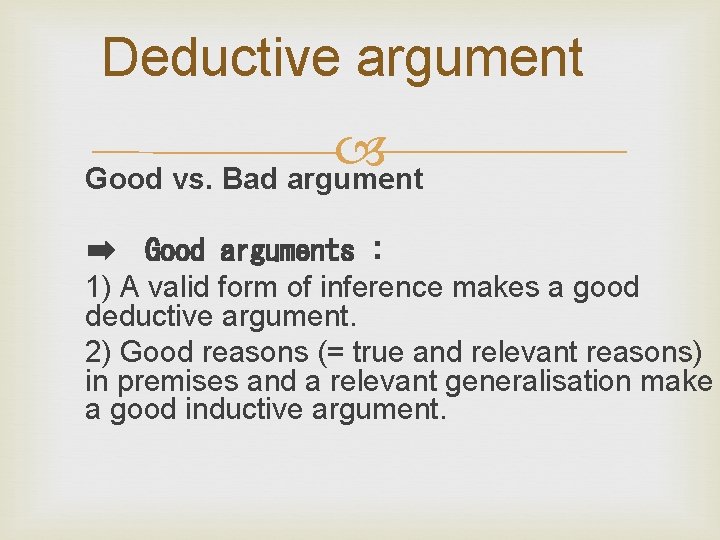 Deductive argument Good vs. Bad argument ➡ Good arguments : 1) A valid form