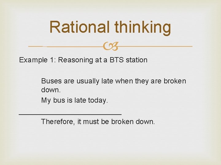 Rational thinking Example 1: Reasoning at a BTS station Buses are usually late when