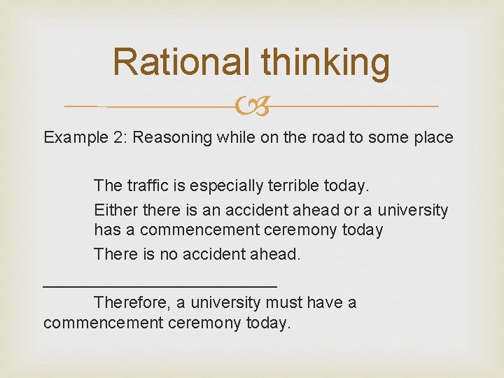 Rational thinking Example 2: Reasoning while on the road to some place The traffic