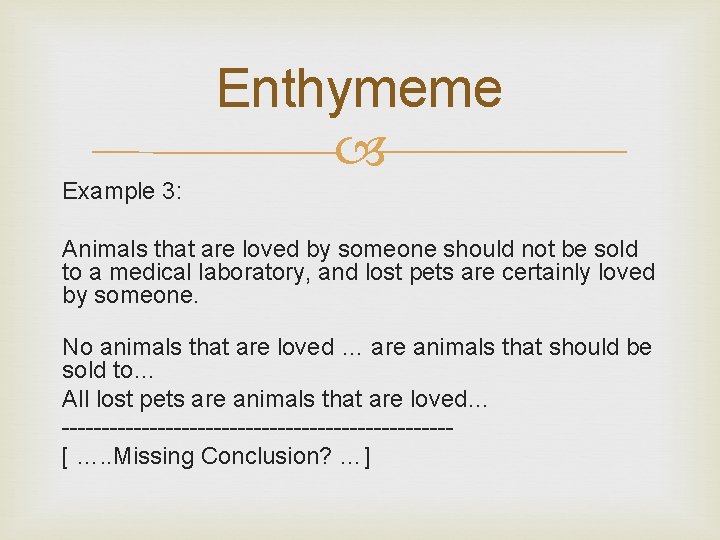 Enthymeme Example 3: Animals that are loved by someone should not be sold to