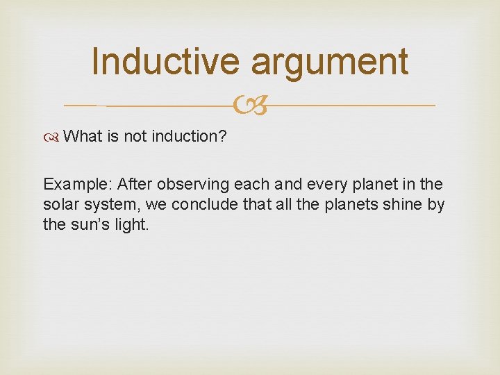 Inductive argument What is not induction? Example: After observing each and every planet in