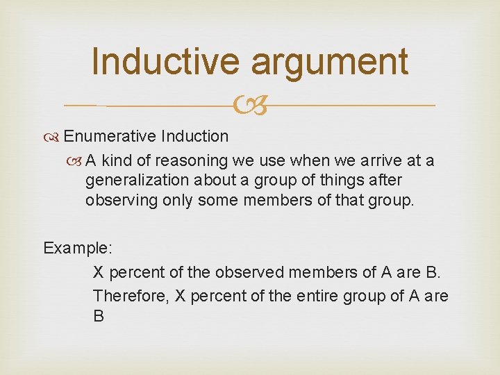 Inductive argument Enumerative Induction A kind of reasoning we use when we arrive at