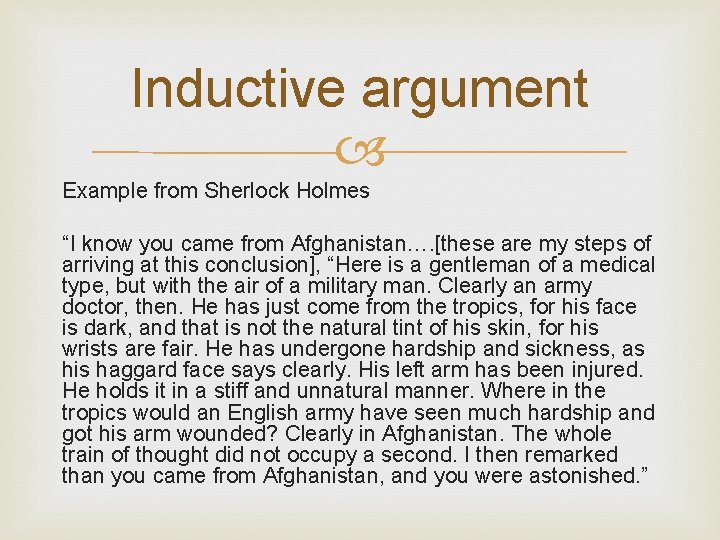 Inductive argument Example from Sherlock Holmes “I know you came from Afghanistan…. [these are