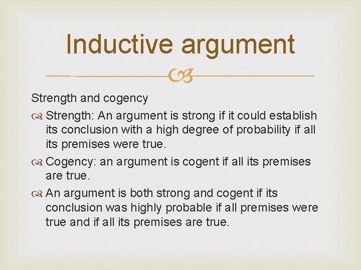 Inductive argument Strength and cogency Strength: An argument is strong if it could establish