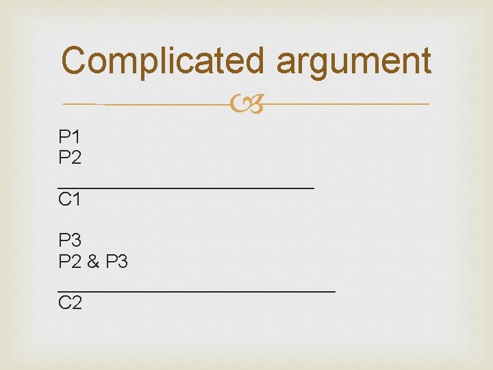 Complicated argument P 1 P 2 ____________ C 1 P 3 P 2 &