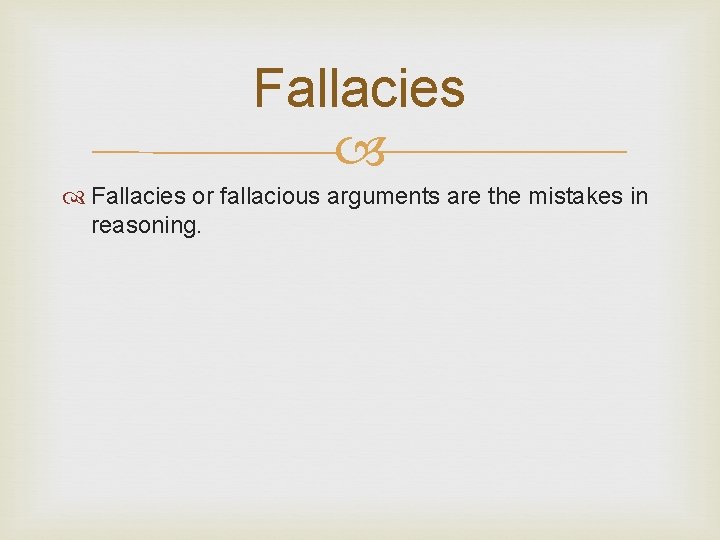 Fallacies or fallacious arguments are the mistakes in reasoning. 