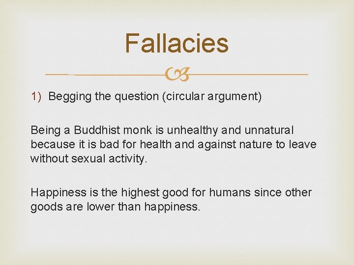 Fallacies 1) Begging the question (circular argument) Being a Buddhist monk is unhealthy and