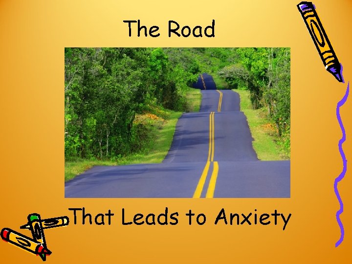 The Road That Leads to Anxiety The Road That Leads to Anxiety