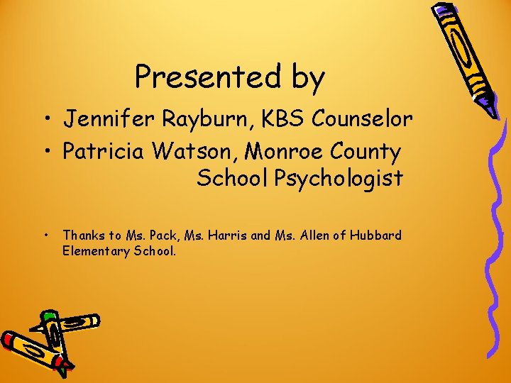 Presented by • Jennifer Rayburn, KBS Counselor • Patricia Watson, Monroe County School Psychologist Presented by • Jennifer Rayburn, KBS Counselor • Patricia Watson, Monroe County School Psychologist