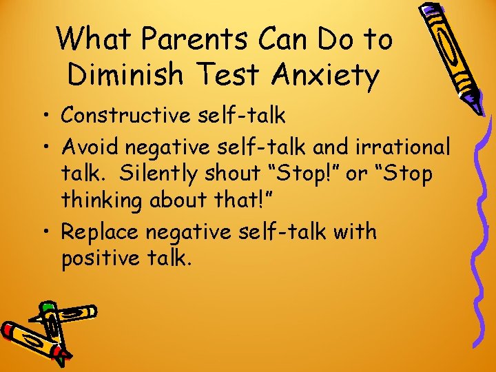What Parents Can Do to Diminish Test Anxiety • Constructive self-talk • Avoid negative What Parents Can Do to Diminish Test Anxiety • Constructive self-talk • Avoid negative