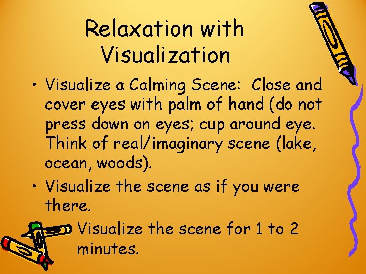 Relaxation with Visualization • Visualize a Calming Scene: Close and cover eyes with palm Relaxation with Visualization • Visualize a Calming Scene: Close and cover eyes with palm