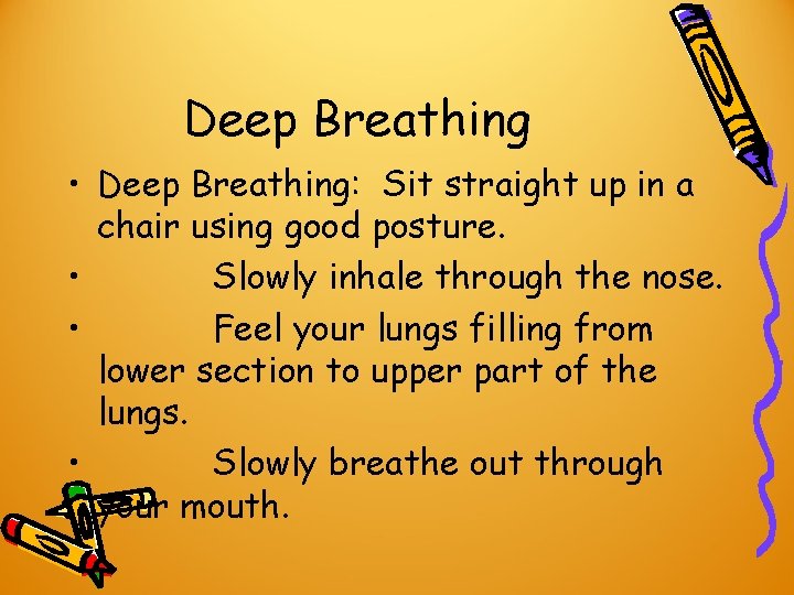 Deep Breathing • Deep Breathing: Sit straight up in a chair using good posture. Deep Breathing • Deep Breathing: Sit straight up in a chair using good posture.