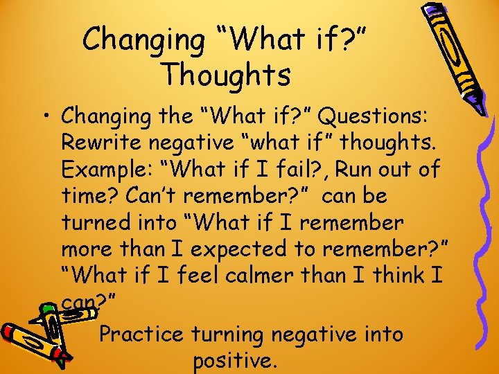 Changing “What if? ” Thoughts • Changing the “What if? ” Questions: Rewrite negative Changing “What if? ” Thoughts • Changing the “What if? ” Questions: Rewrite negative