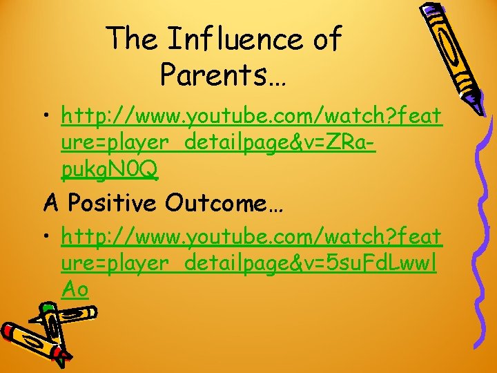 The Influence of Parents… • http: //www. youtube. com/watch? feat ure=player_detailpage&v=ZRapukg. N 0 Q The Influence of Parents… • http: //www. youtube. com/watch? feat ure=player_detailpage&v=ZRapukg. N 0 Q